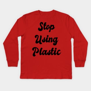 Stop Using Plastic: Solar Energy, Environmentally Conscious, Vegan Vegetarian, Green, Go Green, Climate Change, Green Initiative, Green Technology, Global Warming, Fair Trade Kids Long Sleeve T-Shirt